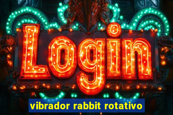 vibrador rabbit rotativo